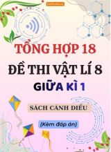 Tổng hợp 18 Đề thi Vật lí 8 giữa Kì 1 sách Cánh Diều (Kèm đáp án)